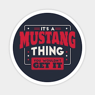 It's a Mustang Thing, You Wouldn't Get It // School Spirit Go Mustangs Magnet